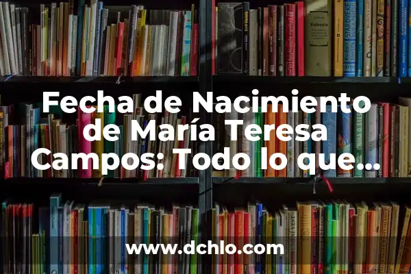 ¿De qué ha muerto María Teresa Campos? La triste realidad sobre su salud 6 Fecha de Nacimiento de María Teresa Campos: Todo lo que Debes Saber
