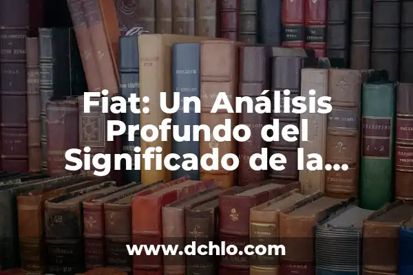 Idiota significado de la palabra: Un Análisis Profundo 5 Fiat: Un Análisis Profundo del Significado de la Palabra