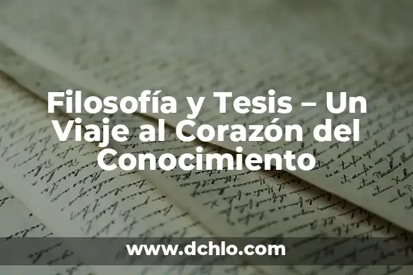 Cómo Hacer Introducción de Tesis 4 Filosofía y Tesis – Un Viaje al Corazón del Conocimiento
