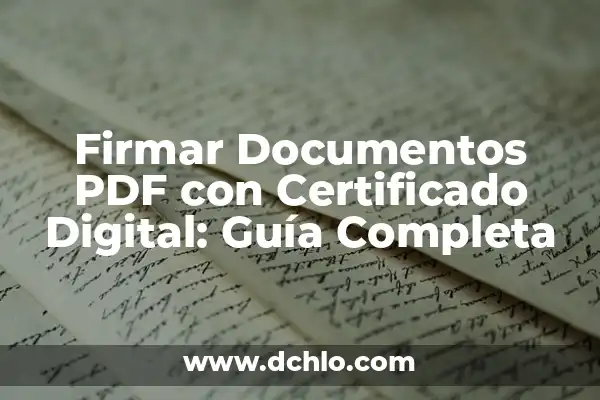 Cómo firmar un PDF con firma digital: Guía práctica y segura 7 Firmar Documentos PDF con Certificado Digital: Guía Completa