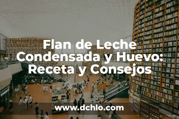 Cómo hacer cola de mono casero con leche condensada 4 Flan de Leche Condensada y Huevo: Receta y Consejos