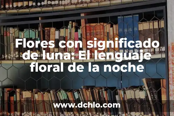 Tatuajes de Flores de Durazno: Un Simbolismo Floral Único 8 Flores con significado de luna: El lenguaje floral de la noche