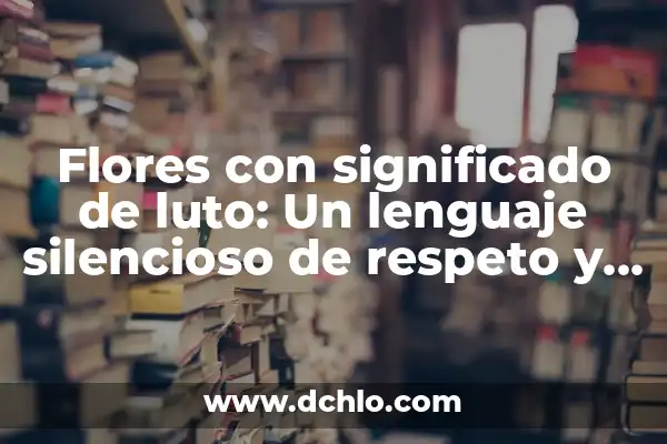 Significado del lazo negro de luto 7 Flores con significado de luto: Un lenguaje silencioso de respeto y duelo