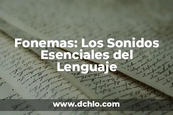 Significado de Diptongos: Entendiendo sus Sonidos en el Lenguaje 7 Fonemas: Los Sonidos Esenciales del Lenguaje