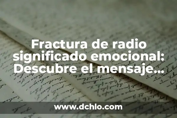 Identificación de Datos Clínicos Significativos: La Detección de Información Médica Crucial 5 Fractura de radio significado emocional: Descubre el mensaje detrás de la lesión