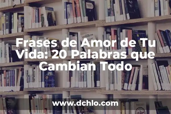 ¿Cuando cambian la hora de invierno en España? 7 Frases de Amor de Tu Vida: 20 Palabras que Cambian Todo