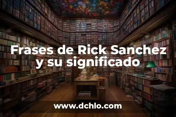 Ver Rick y Morty en línea gratis: Guía definitiva para streaming 6 Frases de Rick Sanchez y su significado