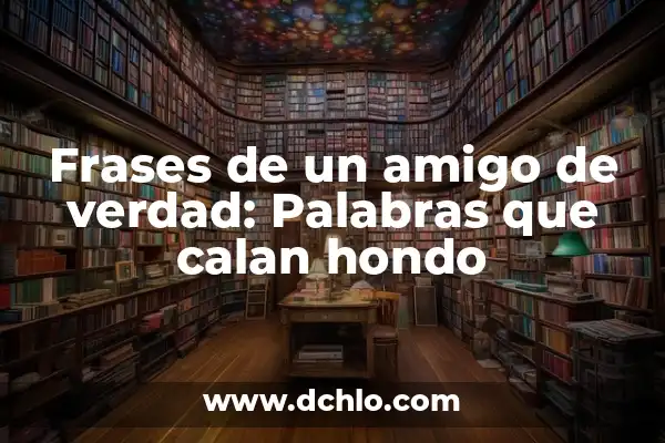 Sorteo de Amigo Invisible por WhatsApp: ¿Cómo Organizarlo con Éxito? 5 Frases de un amigo de verdad: Palabras que calan hondo