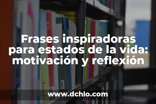 Paradojas de la Vida: El Misterio de la Existencia 5 Frases inspiradoras para estados de la vida: motivación y reflexión