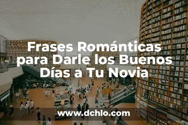 Mensaje de Buenos Días Significativo 7 Frases Románticas para Darle los Buenos Días a Tu Novia