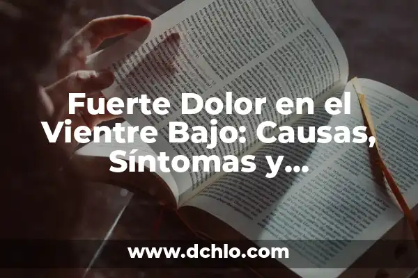 Dolor en el Vientre Lado Derecho: Causas, Síntomas y Tratamiento 6 Fuerte Dolor en el Vientre Bajo: Causas, Síntomas y Tratamiento