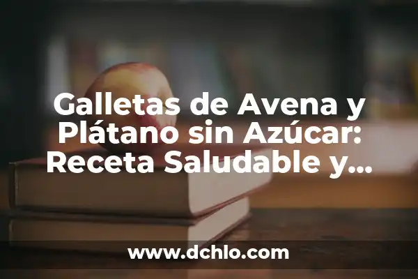 Como hacer cubitos de galleta 7 Galletas de Avena y Plátano sin Azúcar: Receta Saludable y Deliciosa