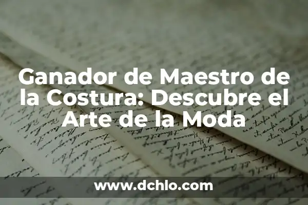 Tipos de logotipos y su significado 6 Ganador de Maestro de la Costura: Descubre el Arte de la Moda