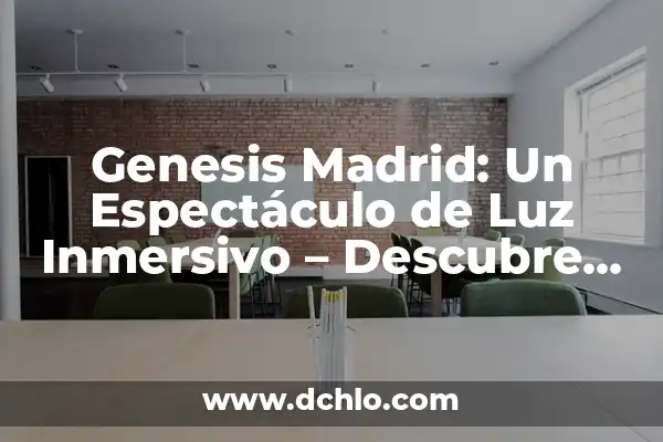 Significado del Nombre de Génesis 7 Genesis Madrid: Un Espectáculo de Luz Inmersivo – Descubre la Experiencia
