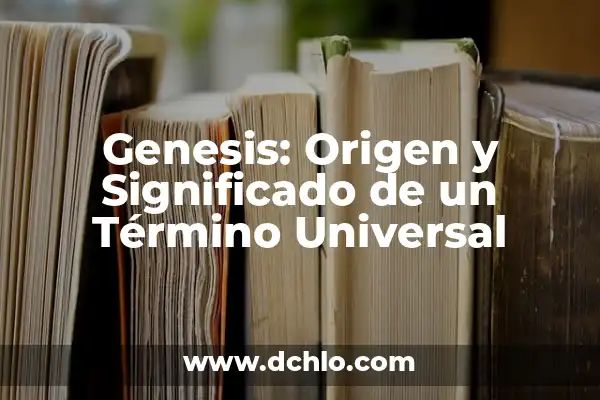 Significado del Nombre de Génesis 3 Genesis: Origen y Significado de un Término Universal