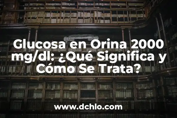Beber Mucha Agua es Malo para los Riñones: Mitos y Verdades 4 Glucosa en Orina 2000 mg/dl: ¿Qué Significa y Cómo Se Trata?