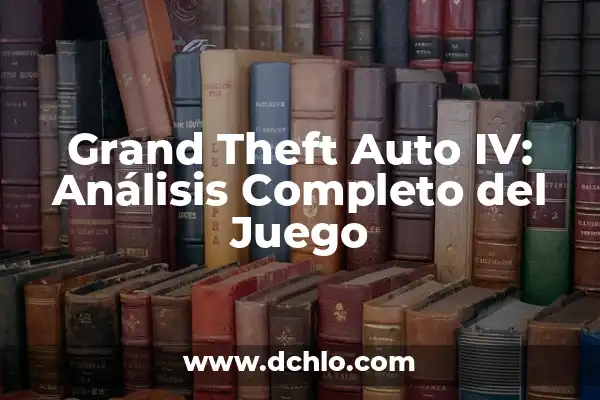 Grand Theft Auto: The Trilogy - The Definitive Edition: Todo lo que debes saber 5 Grand Theft Auto IV: Análisis Completo del Juego