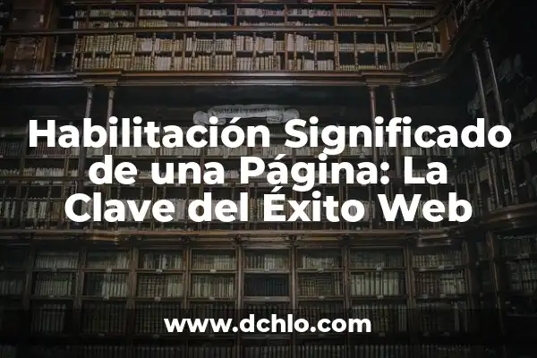 Cómo guardar una página web en PDF de manera sencilla y eficiente 3 Habilitación Significado de una Página: La Clave del Éxito Web