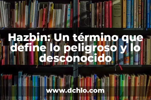 El significado desconocido de paparrucha y su origen 7 Hazbin: Un término que define lo peligroso y lo desconocido