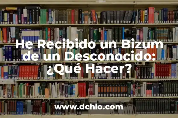 Cómo Hacer Una Copia de Seguridad del WhatsApp: Guía Detallada 3 He Recibido un Bizum de un Desconocido: ¿Qué Hacer?