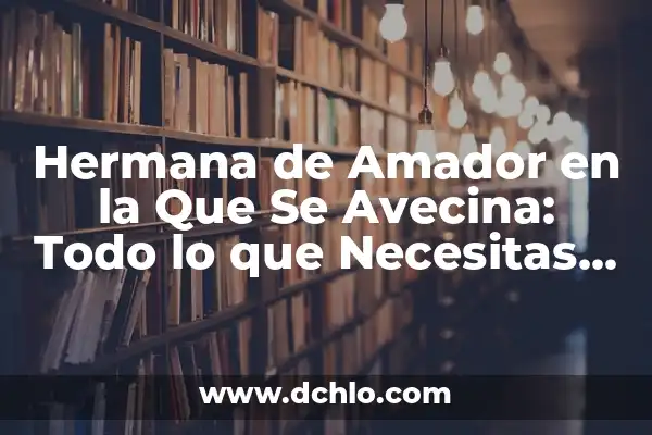 Leo de la Que Se Avecina: Significado y Análisis de la Expresión 5 Hermana de Amador en la Que Se Avecina: Todo lo que Necesitas Saber