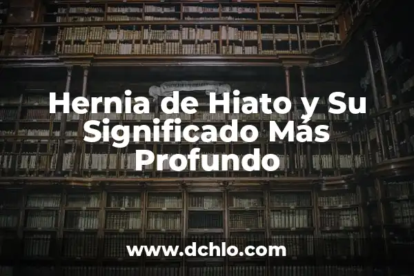 ¿Qué es un diptongo y un hiato en lingüística? 3 Hernia de Hiato y Su Significado Más Profundo