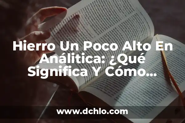 Hierro Un Poco Alto En Análitica: ¿Qué Significa Y Cómo Abordarlo?