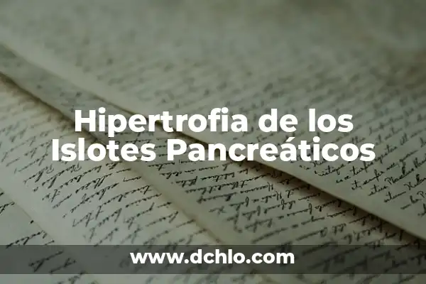 Significado de Señalamientos de Prohibición: Definición y Explicación 3 Hipertrofia de los Islotes Pancreáticos