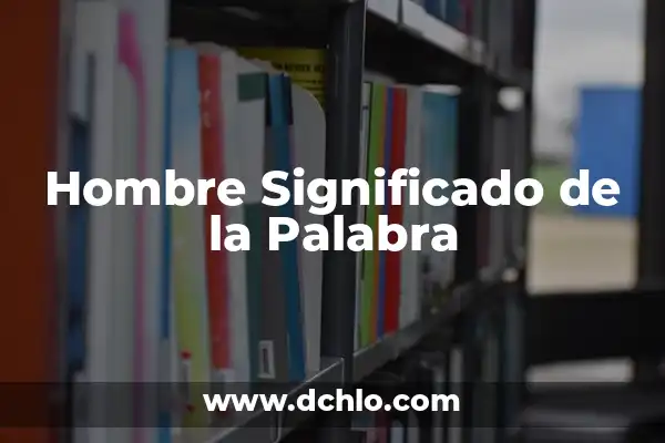 Descubre el Significado de los Nombres y Mucho Más 7 Hombre Significado de la Palabra