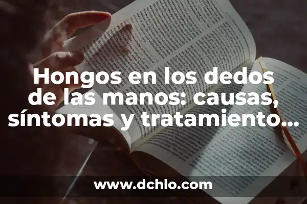 ¿Por qué se me ponen las manos moradas? - Causas y Soluciones 7 Hongos en los dedos de las manos: causas, síntomas y tratamiento efectivo
