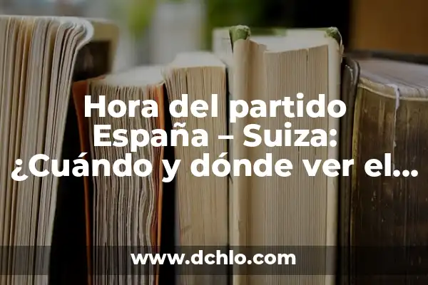¿Qué lenguaje se habla en Suiza? 3 Hora del partido España – Suiza: ¿Cuándo y dónde ver el partido?