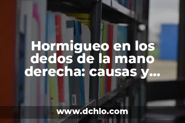 Dolor de Brazo y Pecho Izquierdo: Causas y Tratamientos 3 Hormigueo en los dedos de la mano derecha: causas y tratamientos