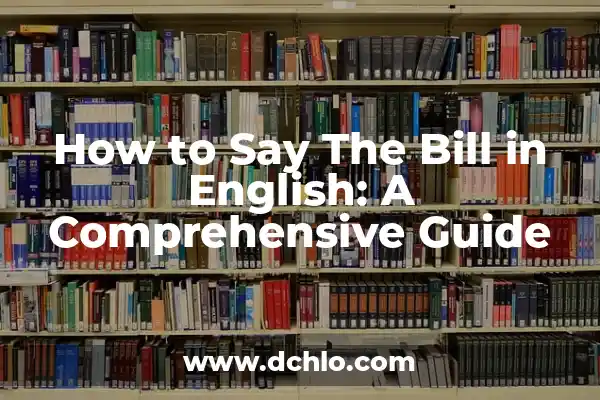 Eleven to Twenty in English: A Comprehensive Guide 5 How to Say The Bill in English: A Comprehensive Guide