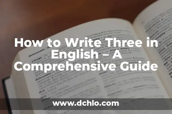 Eleven to Twenty in English: A Comprehensive Guide 6 How to Write Three in English – A Comprehensive Guide