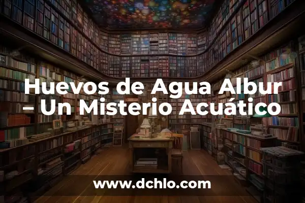 Hidrofobia: Un miedo acuático con raíces profundas 8 Huevos de Agua Albur – Un Misterio Acuático