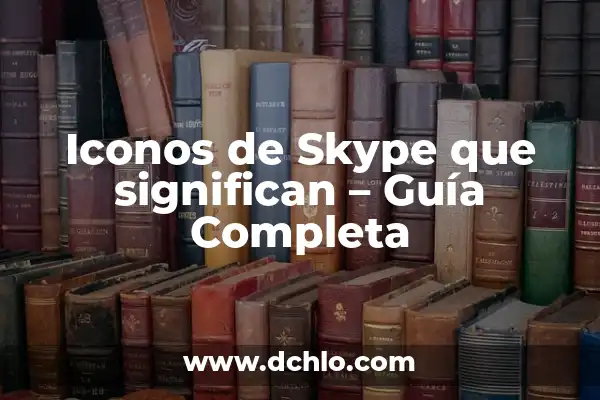 Apellidos que significan posesión de alguien 3 Iconos de Skype que significan – Guía Completa