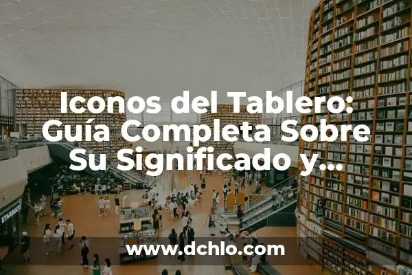 El Significado de la INEGI: Importancia y Funcionalidad 7 Iconos del Tablero: Guía Completa Sobre Su Significado y Funcionalidad