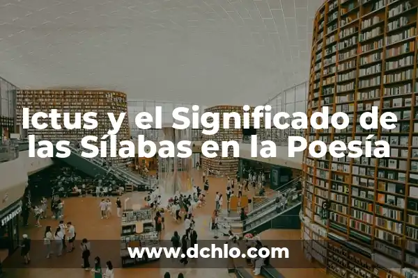 Diccionario significado de silabas: Descubre el poder de las unidades lingüísticas 7 Ictus y el Significado de las Sílabas en la Poesía