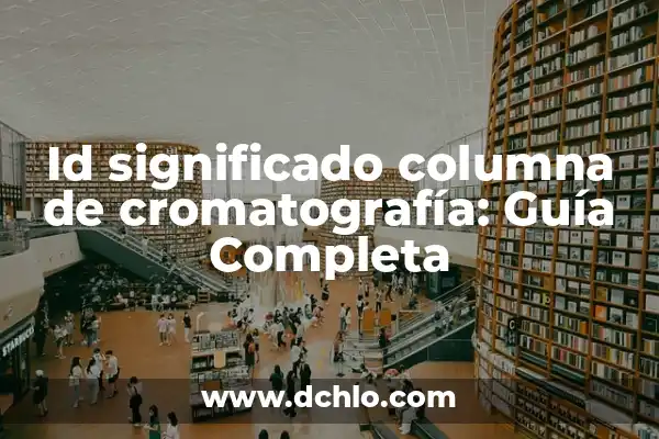 Formas de Despedirse en un Correo Electrónico Profesional 3 Id significado columna de cromatografía: Guía Completa