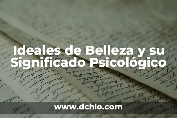 Apreciación de las artes y su belleza significativa 4 Ideales de Belleza y su Significado Psicológico