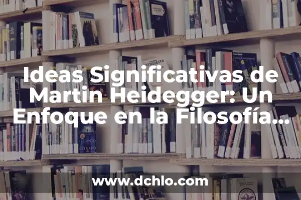 Cómo Quitar el Golpele sin Obra: Guía Completa y Práctica 8 Ideas Significativas de Martin Heidegger: Un Enfoque en la Filosofía Existencial