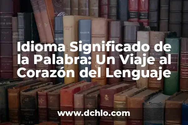Significado de dio 4 Idioma Significado de la Palabra: Un Viaje al Corazón del Lenguaje