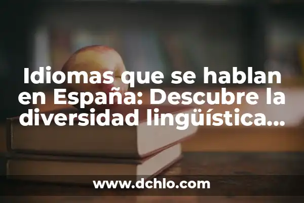 Tipos de lenguaje por su significado: Una exploración de la diversidad lingüística 3 Idiomas que se hablan en España: Descubre la diversidad lingüística del país