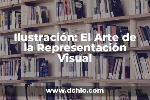 Investigar el significado de ilustración 7 Ilustración: El Arte de la Representación Visual