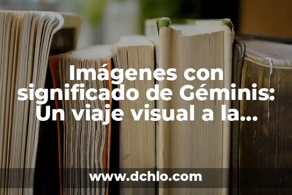 Extrofición - Un Fenómeno Físico Fundamental 8 Imágenes con significado de Géminis: Un viaje visual a la dualidad