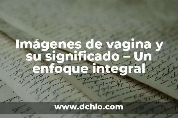 ¿Cómo Saber si Algo es de Oro con una Prueba Casera? 8 Imágenes de vagina y su significado – Un enfoque integral