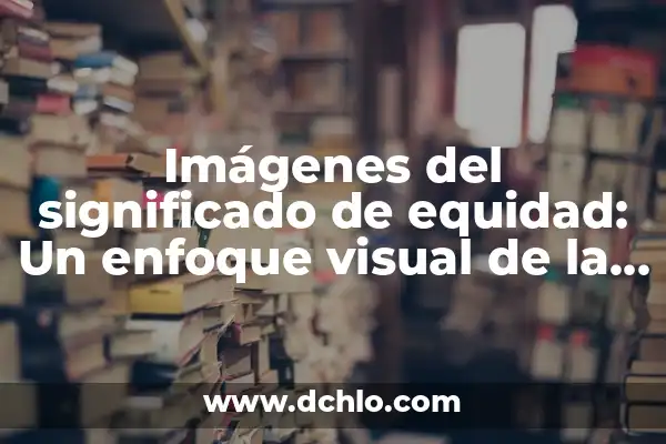 Significado sin equidad de género: Un enfoque en la igualdad 8 Imágenes del significado de equidad: Un enfoque visual de la justicia social