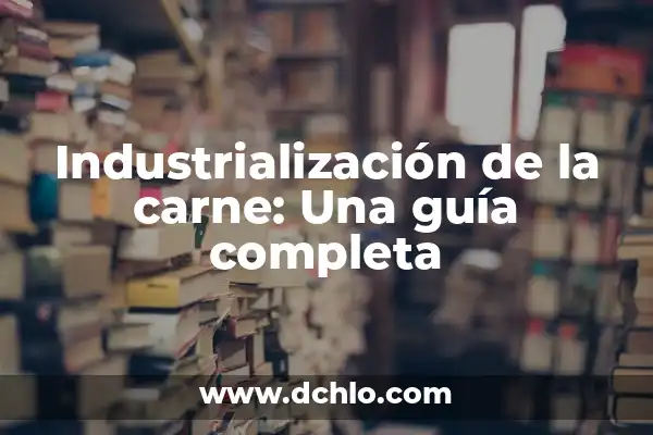 Receta de Musaka de Berenjena y Carne Picada: Un Clásico Griego 3 Industrialización de la carne: Una guía completa