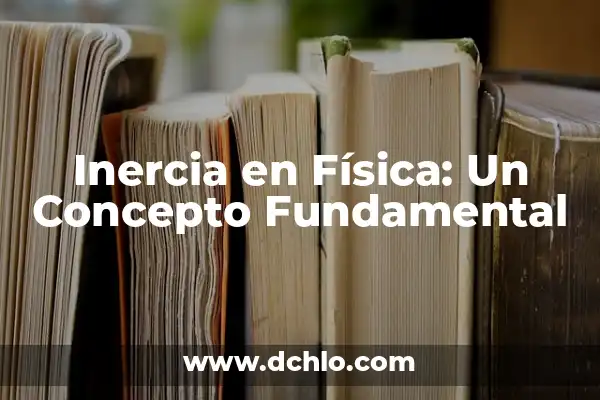 Momento Angular de Spin: Un Concepto Fundamental en Física Cuántica 4 Inercia en Física: Un Concepto Fundamental