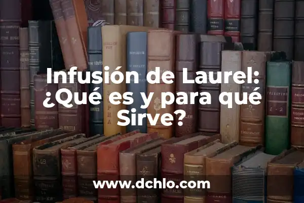 Para qué sirve la flor de Jamaica 6 Infusión de Laurel: ¿Qué es y para qué Sirve?